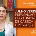 Julho Verde: Prevenção dos tumores de cabeça e pescoço